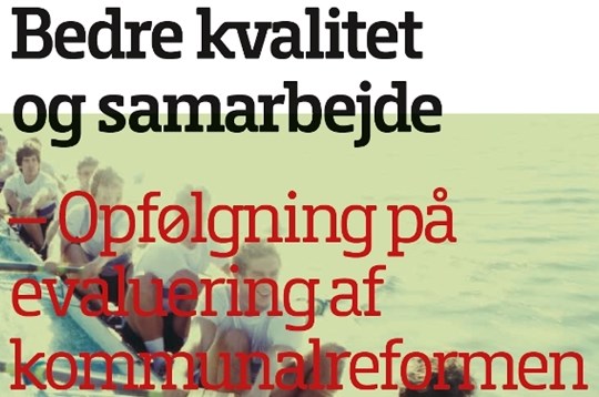 bedre kvalitet og samarbejde - opfolgning på evalueringen af kommunalreformen.jpg